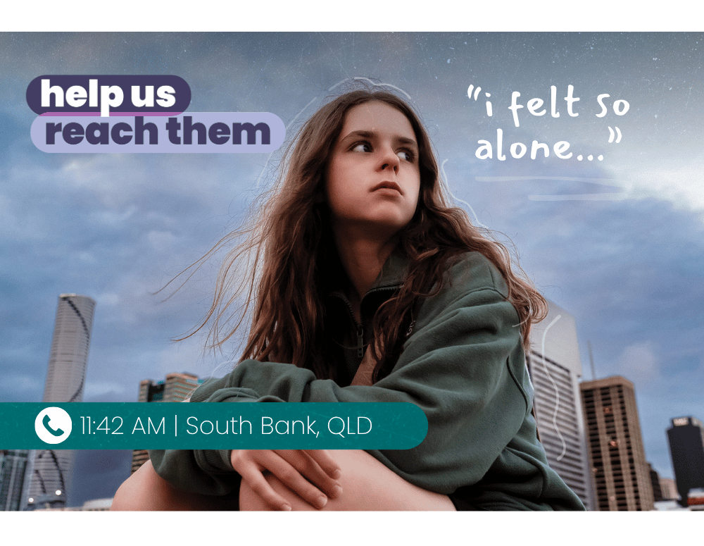 Help us reach them - A girl sits in front of a cityscape. A time stamp says 11:42 am, South Bank, Queensland. It is for a phone call. Speech from the call says, "I felt so alone."