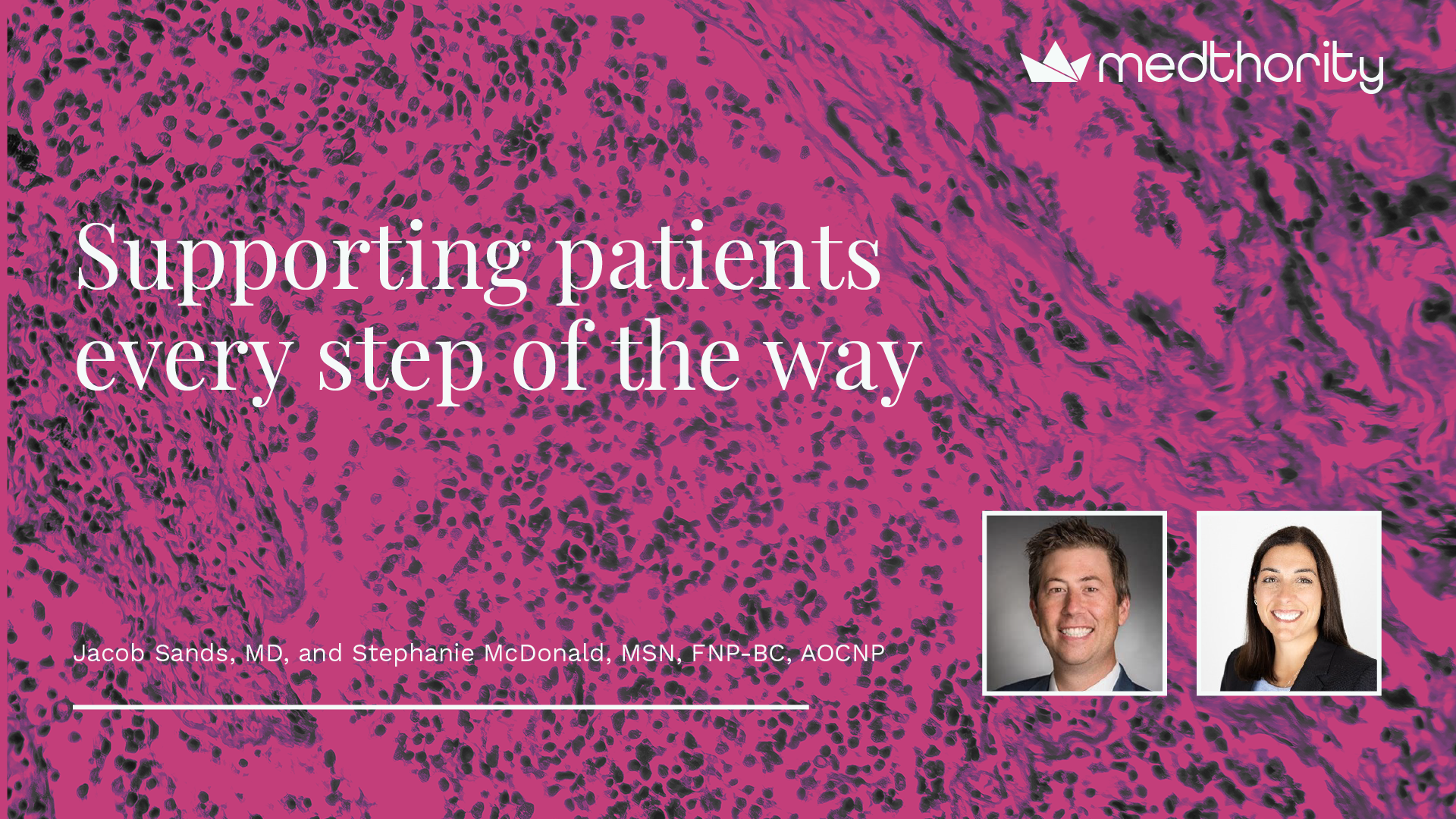 Professional headshots of Jacob Sands, MD, and Stephanie McDonald, MSN, FNP-BC, AOCNP, with session title: Supporting patients every step of the way.