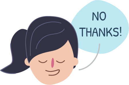 A confident ‘no thanks’ or ‘not for me’