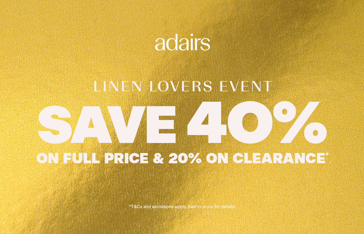 Adairs Linen Lovers Event. Linen Lovers Save 40% on Full Price & 20% on Clearance.