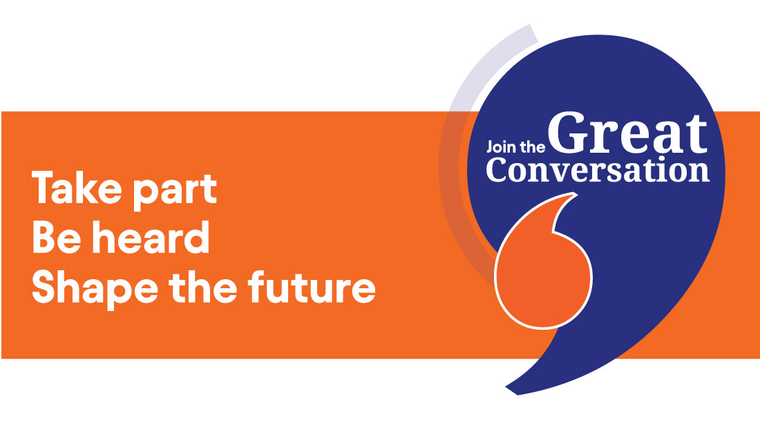 Orange banner with logo and text: 'Take part, be heard, shape the future - Join the Great Conversation'